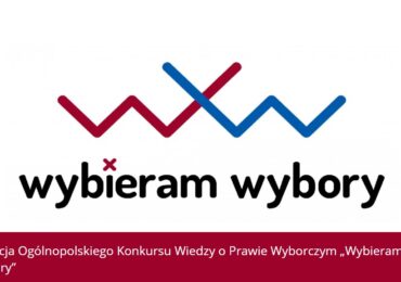 V Edycja Ogólnopolskiego Konkursu Wiedzy o Prawie Wyborczym„Wybieram Wybory”