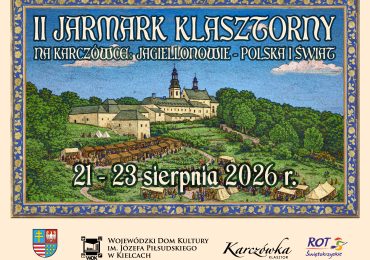 Jagiellonowie - Polska i Świat. II Jarmark Klasztorny już w sierpniu na Karczówce!